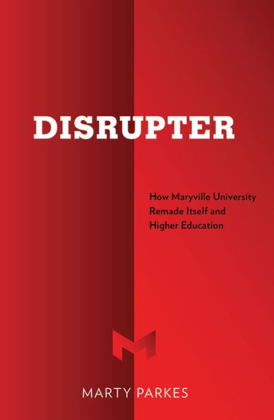Disrupter: How Maryville University Remade Itself and Higher Education