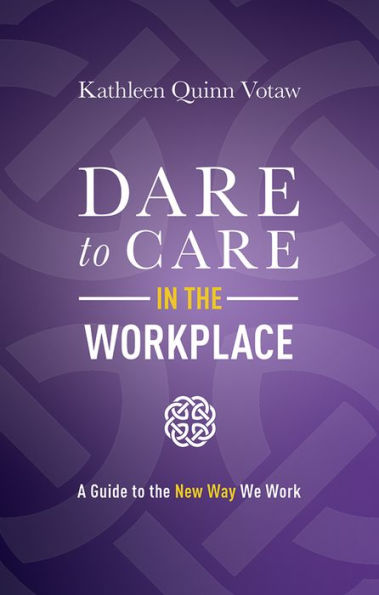 Dare to Care the Workplace: A Guide New Way We Work