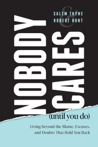 Download free books for iphone 3gs Nobody Cares (Until You Do): Living Beyond The Blame, Excuses and Doubts That Hold You Back  by Salem Thyne, Robert Hunt (English Edition)