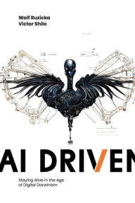 Title: AI Driven: Staying Alive in the Age of Digital Darwinism, Author: Wolf Ruzicka