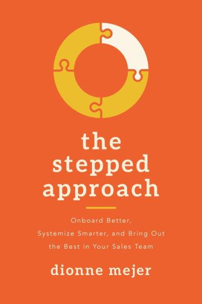 the Stepped Approach: Onboard Better, Systemize Smarter, and Bring Out Best Your Sales Team