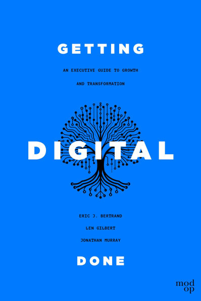 Getting Digital Done: An Executive Guide to Growth and Transformation