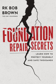 Title: Foundation Repair Secrets: Learn How to Protect Yourself and Save Thousands, Author: Bob Brown