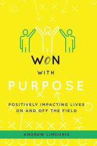 Title: Won With Purpose: Positively Impacting Lives On And Off The Field, Author: Andrew Limouris