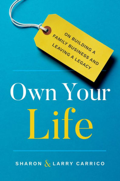 Own Your Life: On Building a Family Business and Leaving Legacy