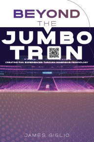 Title: Beyond the Jumbotron: Creating Fan Experiences Through Immersive Technology, Author: James Giglio