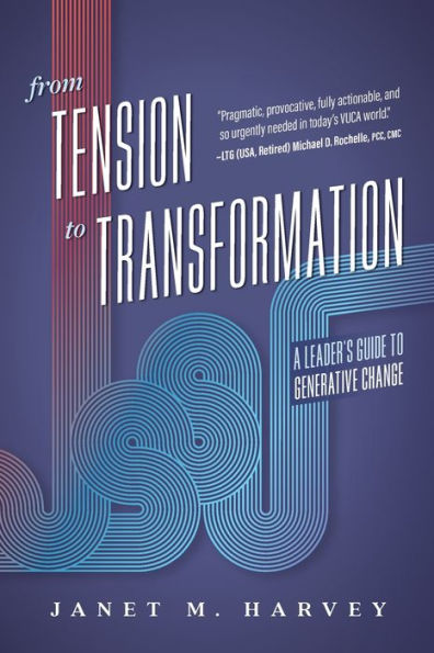 From Tension to Transformation: A Leader's Guide Generative Change