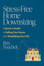 Stress-Free Home Downsizing: A Senior's Guide to Selling Your House and Simplifying Your Life