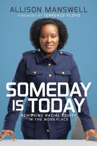 Title: Someday is Today: Achieving Racial Equity in the Workplace, Author: Allison Manswell