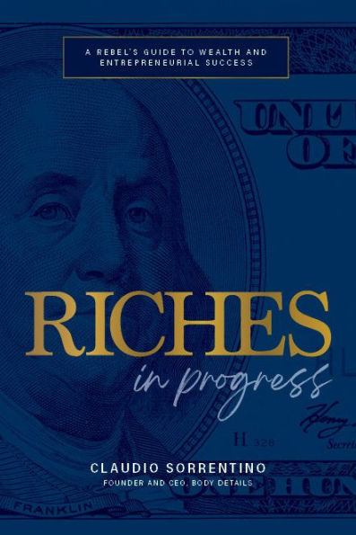 Riches Progress: A Rebel's Guide to Wealth and Entrepreneurial Success