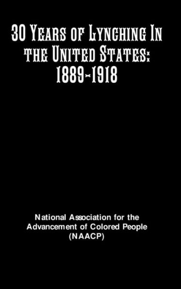 30 Years of Lynching In the United States: 1889-1918