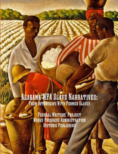 Alabama WPA Slave Narratives: From Interviews With Former Slaves