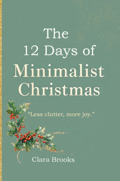 The 12 Days of Minimalist Christmas: A minimalism coffee table book for those wanting to declutter before christmas