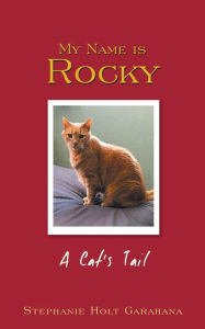 Title: My Name is Rocky: A Cat's Tail, Author: Stephanie Holt Garahana