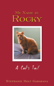 Title: My Name is Rocky: A Cat's Tail, Author: Stephanie Holt Garahana