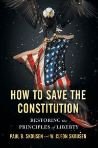 Title: How to Save the Constitution: Restoring the Principles of Liberty, Author: Paul B Skousen