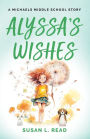 Alyssa's Wishes: A Michaels Middle School Story