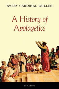 Title: A History of Apologetics, Author: Avery Dulles