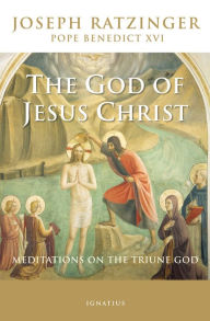 Title: The God of Jesus Christ: Meditations on the Triune God, Author: Joseph Ratzinger