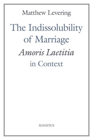 The Indissolubility of Marriage: Amoris Laetitia in Context