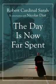 Title: The Day Is Now Far Spent, Author: Robert Sarah