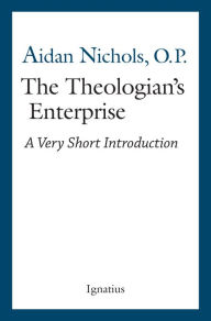 Title: Theologian's Enterprise: A Very Short Introduction, Author: Aidan Nichols O.P.