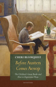 Title: Before Austen Comes Aesop: The Children's Great Books and How to Experience Them, Author: Cheri Blomquist