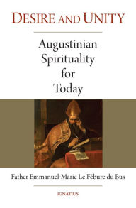 Title: Desire and Unity: Augustinian Spirituality for Today, Author: Emmanuel-Marie Le Fébure Du Bus