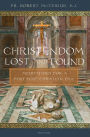Christendom Lost and Found: Meditations for a Post Post-Christian Era