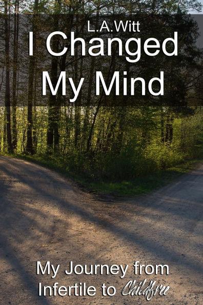 I Changed My Mind: My Journey from Infertile to Childfree