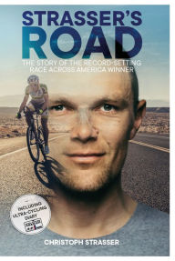 Title: Strasser's Road: The Story of the Record-Setting Race Across America Winner, Author: Christoph Strasser