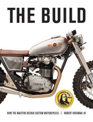 Title: The Build: How the Masters Design Custom Motorcycles, Author: Robert Hoekman Jr