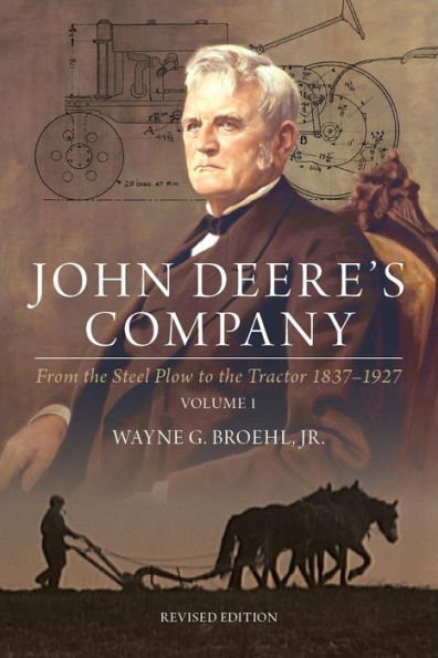 John Deere's Company - Volume 1: From the Steel Plow to the Tractor 1837-1927