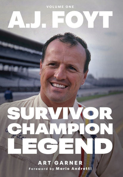 A.J. Foyt - Volume 1: Survivor, Champion, Legend