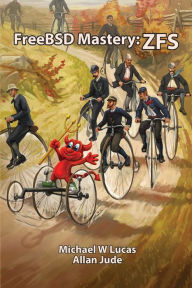 Title: FreeBSD Mastery: ZFS, Author: Michael W Lucas