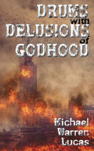 Title: Drums with Delusions of Godhood, Author: Michael Warren Lucas