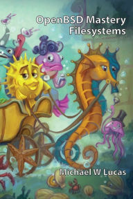 Title: OpenBSD Mastery: Filesystems, Author: Michael W Lucas
