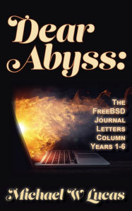 Kindle ebook download forum Dear Abyss: The FreeBSD Journal Letters column, years 1-6 9781642350814  by Michael W Lucas (English Edition)