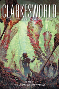 Title: Clarkesworld Year Twelve: Volume One, Author: Neil Clarke