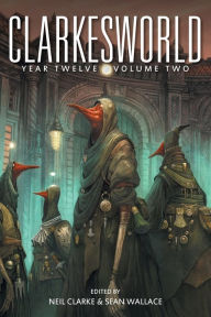 Title: Clarkesworld Year Twelve: Volume Two, Author: Neil Clarke