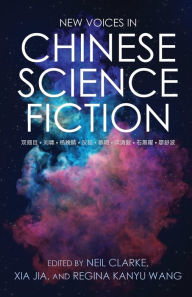 Title: New Voices in Chinese Science Fiction, Author: Neil Clarke