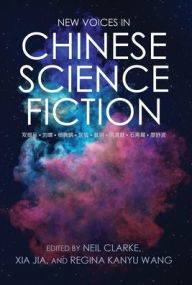 Title: New Voices in Chinese Science Fiction, Author: Neil Clarke