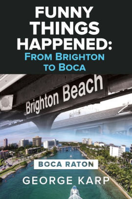 Funny Things Happened From Brighton To Boca By George Karp