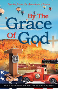 Title: By the Grace of God: Stories from the American Dream, Author: Phil Archuletta