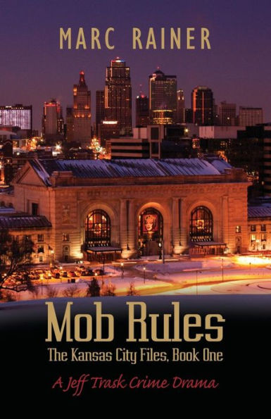 Mob Rules: A Jeff Trask Crime Drama, Book One of the Kansas City Files