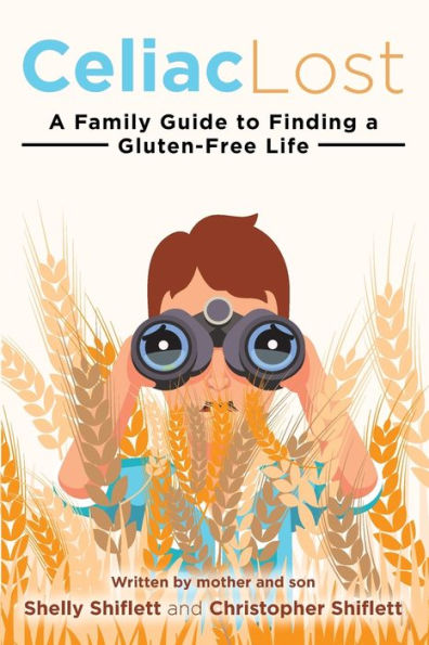Celiac Lost: A Family Guide to Finding a Gluten-Free Life
