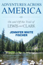 Adventures Across America: On and Off the Trail of Lewis and Clark (color edition)