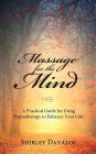 Massage for the Mind: A Practical Guide for Using Hypnotherapy to Enhance Your Life!