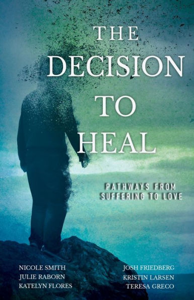 The Decision to Heal: Pathways from Suffering to Love