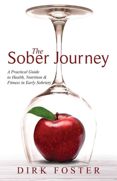 The Sober Journey: A Practical Guide to Health, Nutrition and Fitness in Early Sobriety